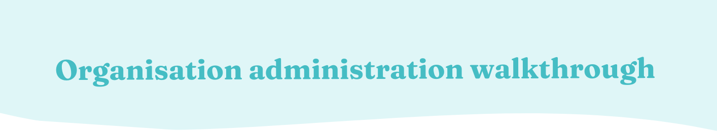 Organisation administration walkthrough.png